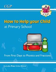 How to Help your Child at Primary School: From First Days to Phonics and Fractions hind ja info | Noortekirjandus | kaup24.ee