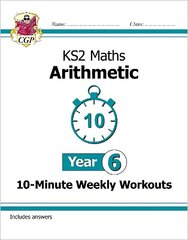 KS2 Year 6 Maths 10-Minute Weekly Workouts: Arithmetic цена и информация | Книги для подростков и молодежи | kaup24.ee