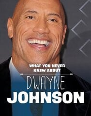 What You Never Knew About Dwayne Johnson hind ja info | Noortekirjandus | kaup24.ee