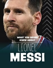 What You Never Knew About Lionel Messi цена и информация | Книги для подростков и молодежи | kaup24.ee