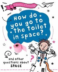 Question of Technology: How Do You Go to Toilet in Space?: And other questions about space hind ja info | Noortekirjandus | kaup24.ee