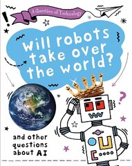Question of Technology: Will Robots Take Over the World?: And other questions about AI hind ja info | Noortekirjandus | kaup24.ee