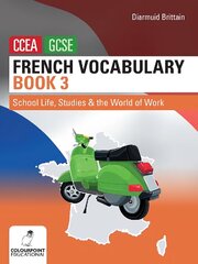 French Vocabulary Book Three for CCEA GCSE: School Life, Studies and the World of Work цена и информация | Книги для подростков и молодежи | kaup24.ee