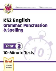 KS2 Year 3 English 10-Minute Tests: Grammar, Punctuation & Spelling цена и информация | Книги для подростков и молодежи | kaup24.ee