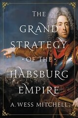 Grand Strategy of the Habsburg Empire цена и информация | Книги по социальным наукам | kaup24.ee