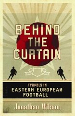 Behind the Curtain: Football in Eastern Europe New edition цена и информация | Книги о питании и здоровом образе жизни | kaup24.ee