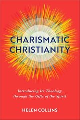 Charismatic Christianity - Introducing Its Theology through the Gifts of the Spirit: Introducing Its Theology Through the Gifts of the Spirit цена и информация | Духовная литература | kaup24.ee