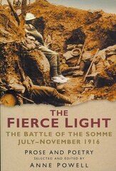 Fierce Light: The Battle of the Somme July-November 1916: Prose and Poetry UK ed. hind ja info | Ajalooraamatud | kaup24.ee