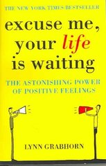 Excuse Me, Your Life is Waiting: The Power of Positive Feelings hind ja info | Eneseabiraamatud | kaup24.ee