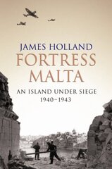 Fortress Malta: An Island Under Siege 1940-1943 New edition hind ja info | Ajalooraamatud | kaup24.ee