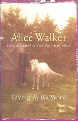 Alice Walker: Living by the Word: Selected Writings, 1973-87 New edition цена и информация | Поэзия | kaup24.ee