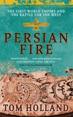 Persian Fire: The First World Empire, Battle for the West - 'Magisterial' Books of the Year, Independent Digital original hind ja info | Ajalooraamatud | kaup24.ee