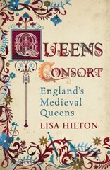 Queens Consort: England's Medieval Queens hind ja info | Ajalooraamatud | kaup24.ee
