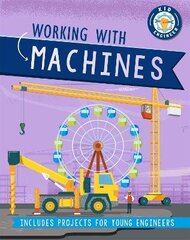 Kid Engineer: Working with Machines Illustrated edition цена и информация | Книги для подростков и молодежи | kaup24.ee