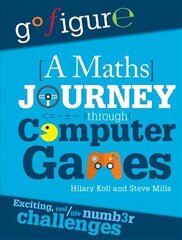 Go Figure: A Maths Journey Through Computer Games цена и информация | Книги для подростков и молодежи | kaup24.ee