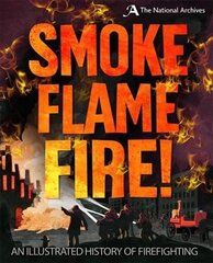 Smoke, Flame, Fire!: A History of Firefighting цена и информация | Книги для подростков и молодежи | kaup24.ee