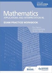 Exam Practice Workbook for Mathematics for the IB Diploma: Applications and interpretation HL цена и информация | Книги для подростков и молодежи | kaup24.ee