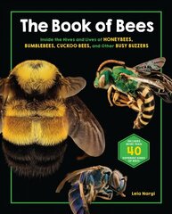 Book of Bees: Inside the Hives and Lives of Honeybees, Bumblebees, Cuckoo Bees, and Other Busy Buzzers цена и информация | Книги для подростков и молодежи | kaup24.ee