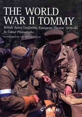 The World War II Tommy: British Army Uniforms European Theatre 1939-45 hind ja info | Ühiskonnateemalised raamatud | kaup24.ee