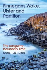 Finnegans Wake, Ulster and Partition: The Sanguine Boundary Limit цена и информация | Исторические книги | kaup24.ee