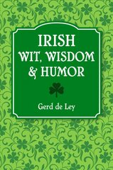 Irish Wit, Wisdom And Humor: The Complete Collection of Irish Jokes, One-Liners & Witty Sayings цена и информация | Фантастика, фэнтези | kaup24.ee