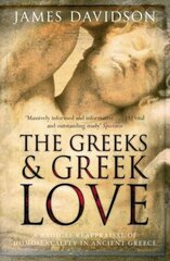 Greeks And Greek Love: A Radical Reappraisal of Homosexuality In Ancient Greece New edition цена и информация | Духовная литература | kaup24.ee