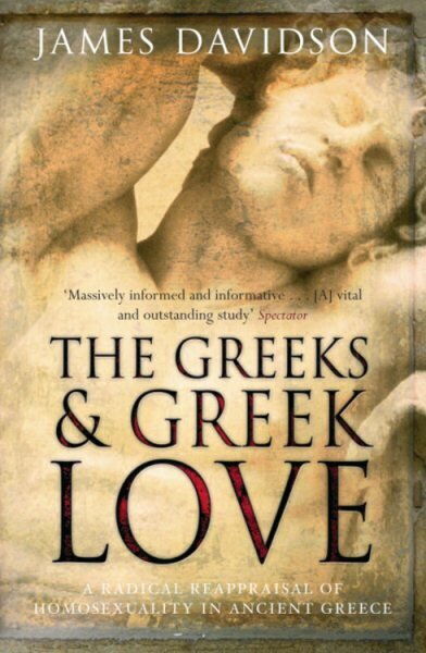 The Greeks And Greek Love: A Radical Reappraisal of Homosexuality In Ancient Greece hind ja info | Usukirjandus, religioossed raamatud | kaup24.ee
