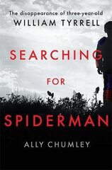 Searching for Spiderman: The Disappearance of Three-year-old William Tyrrell Paperback цена и информация | Биографии, автобиогафии, мемуары | kaup24.ee