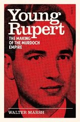 Young Rupert: the making of the Murdoch empire hind ja info | Elulooraamatud, biograafiad, memuaarid | kaup24.ee