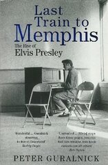 Last Train To Memphis: The Rise of Elvis Presley - 'The richest portrait of Presley we have ever had' Sunday Telegraph цена и информация | Биографии, автобиогафии, мемуары | kaup24.ee