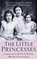 Little Princesses: The extraordinary story of the Queen's childhood by her Nanny цена и информация | Биографии, автобиогафии, мемуары | kaup24.ee