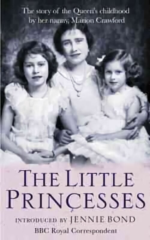 Little Princesses: The extraordinary story of the Queen's childhood by her Nanny цена и информация | Elulooraamatud, biograafiad, memuaarid | kaup24.ee