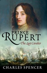 Prince Rupert: The Last Cavalier hind ja info | Elulooraamatud, biograafiad, memuaarid | kaup24.ee