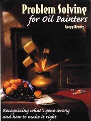 Problem Solving for Oil Painters: Recognizing What's Gone Wrong and How to Make it Right New edition цена и информация | Книги об искусстве | kaup24.ee