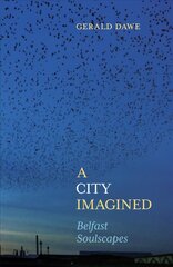 City Imagined: Belfast Soulscapes hind ja info | Elulooraamatud, biograafiad, memuaarid | kaup24.ee
