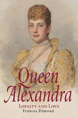 Queen Alexandra: Loyalty and Love hind ja info | Elulooraamatud, biograafiad, memuaarid | kaup24.ee