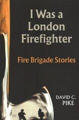 I Was a London Firefighter hind ja info | Elulooraamatud, biograafiad, memuaarid | kaup24.ee