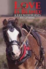 Love Is Blind: A Life with Horses цена и информация | Биографии, автобиогафии, мемуары | kaup24.ee