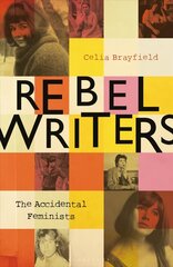 Rebel Writers: The Accidental Feminists: Shelagh Delaney Edna OBrien Lynne Reid Banks Charlotte Bingham Nell Dunn Virginia Ironside Margaret Forster hind ja info | Elulooraamatud, biograafiad, memuaarid | kaup24.ee