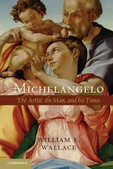 Michelangelo: The Artist, the Man and his Times цена и информация | Биографии, автобиогафии, мемуары | kaup24.ee