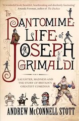 Pantomime Life of Joseph Grimaldi: Laughter, Madness and the Story of Britain's Greatest Comedian Main hind ja info | Elulooraamatud, biograafiad, memuaarid | kaup24.ee