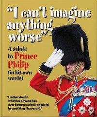 'I can't imagine anything worse': A salute to Prince Philip (in his own words) цена и информация | Биографии, автобиогафии, мемуары | kaup24.ee