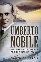 Umberto Nobile and the Arctic Search for the Airship Italia hind ja info | Elulooraamatud, biograafiad, memuaarid | kaup24.ee