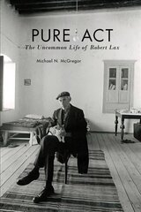 Pure Act: The Uncommon Life of Robert Lax цена и информация | Биографии, автобиогафии, мемуары | kaup24.ee