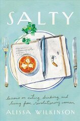 Salty: Lessons on Eating, Drinking, and Living from Revolutionary Women hind ja info | Elulooraamatud, biograafiad, memuaarid | kaup24.ee