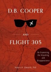 D. B. Cooper and Flight 305: Reexamining the Hijacking and Disappearance hind ja info | Elulooraamatud, biograafiad, memuaarid | kaup24.ee