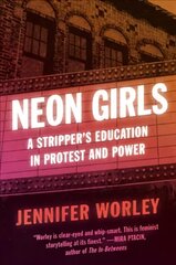 Neon Girls: A Stripper's Education in Protest and Power hind ja info | Elulooraamatud, biograafiad, memuaarid | kaup24.ee