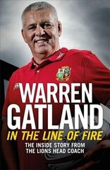 In the Line of Fire: The Inside Story from the Lions Head Coach hind ja info | Elulooraamatud, biograafiad, memuaarid | kaup24.ee