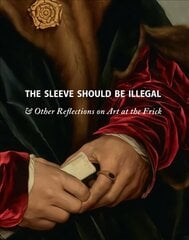 Sleeve Should Be Illegal: & Other Reflections on Art at the Frick цена и информация | Книги об искусстве | kaup24.ee