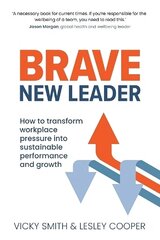 Brave New Leader: How To Transform Workplace Pressure into Sustainable Performance and Growth hind ja info | Majandusalased raamatud | kaup24.ee